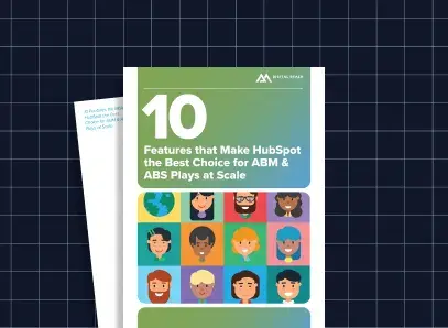 10 Features that Make HubSpot the Best Choice for Your ABM & ABS Plays